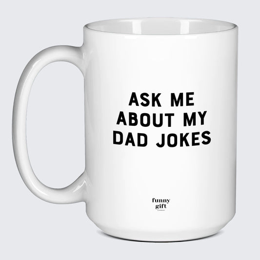 Good Gifts for Dad Ask Me About My Dad Jokes - Funny Gift Company