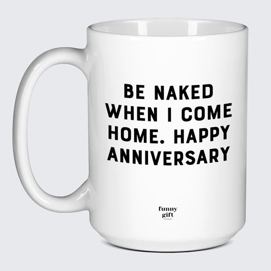 Anniversary Gifts for Her Be Naked When I Come Home | Happy Anniversary - Funny Gift Company