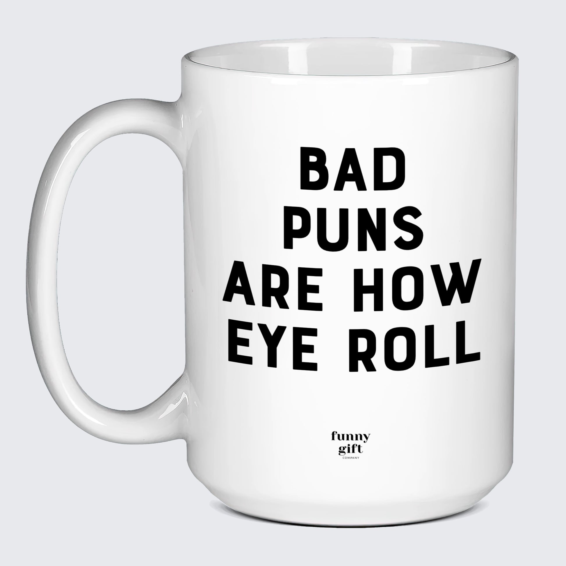 Good Gifts for Dad Bad Puns Are How Eye Roll - Funny Gift Company