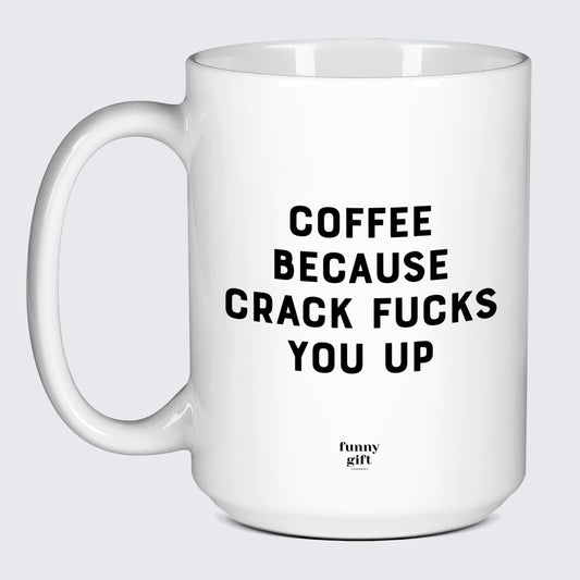 Gift for Coffee Lover Coffee Because Crack Fucks You Up - Funny Gift Company