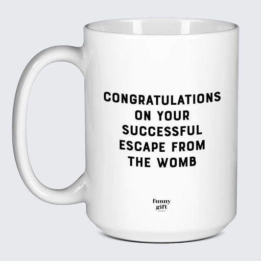 Birthday Present Congratulations on Your Successful Escape From the Womb - Funny Gift Company