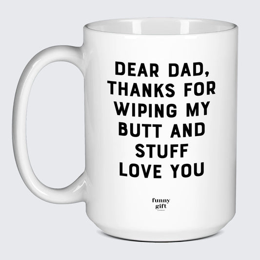 Good Gifts for Dad Dear Dad, Thanks for Wiping My Butt and Stuff Love You - Funny Gift Company