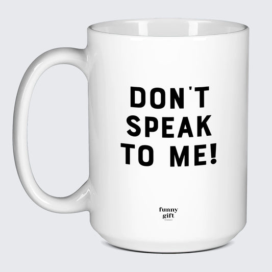 Cool Mugs - Don't Speak to Me! - Coffee Mug