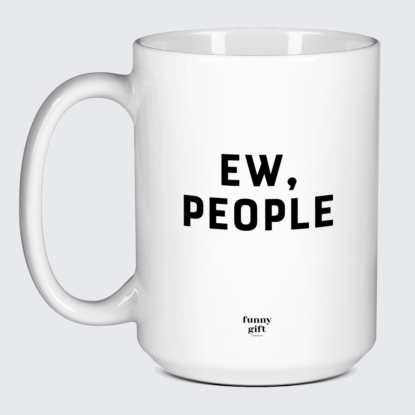 Funny Coffee Mugs Ew, People - Funny Gift Company