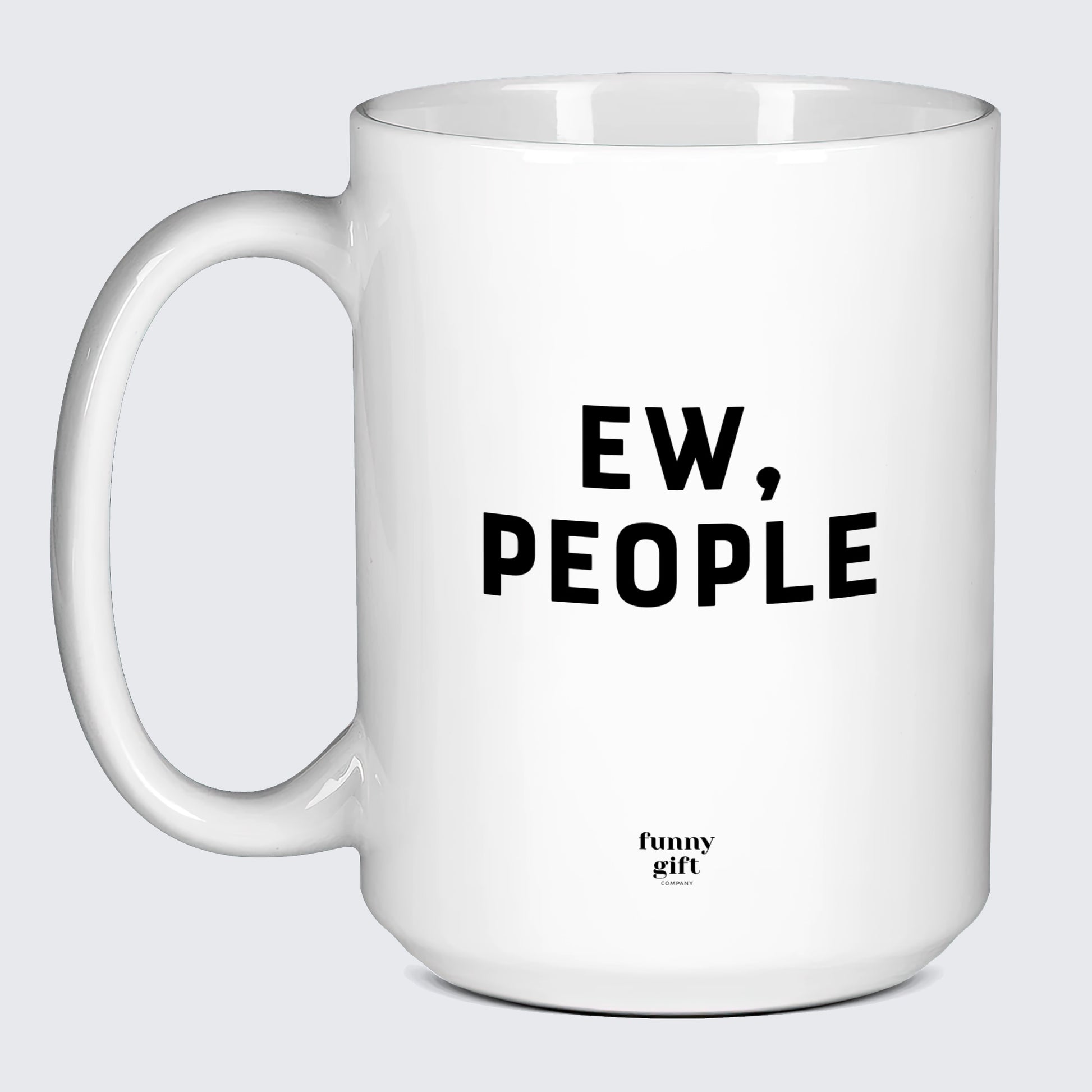 Funny Coffee Mugs Ew, People - Funny Gift Company