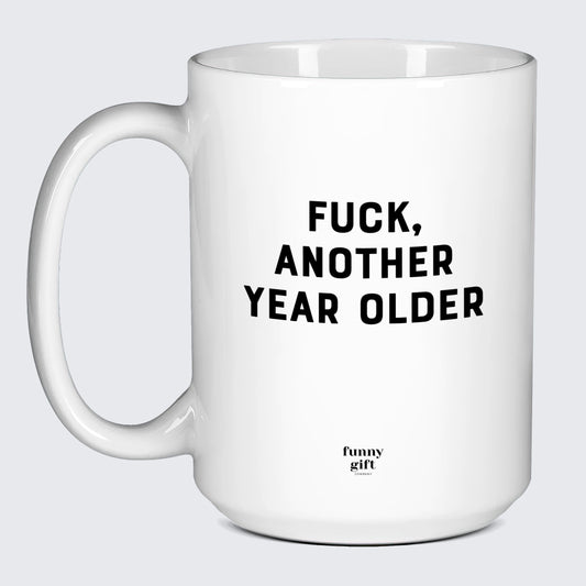 Birthday Present Fuck, Another Year Older - Funny Gift Company