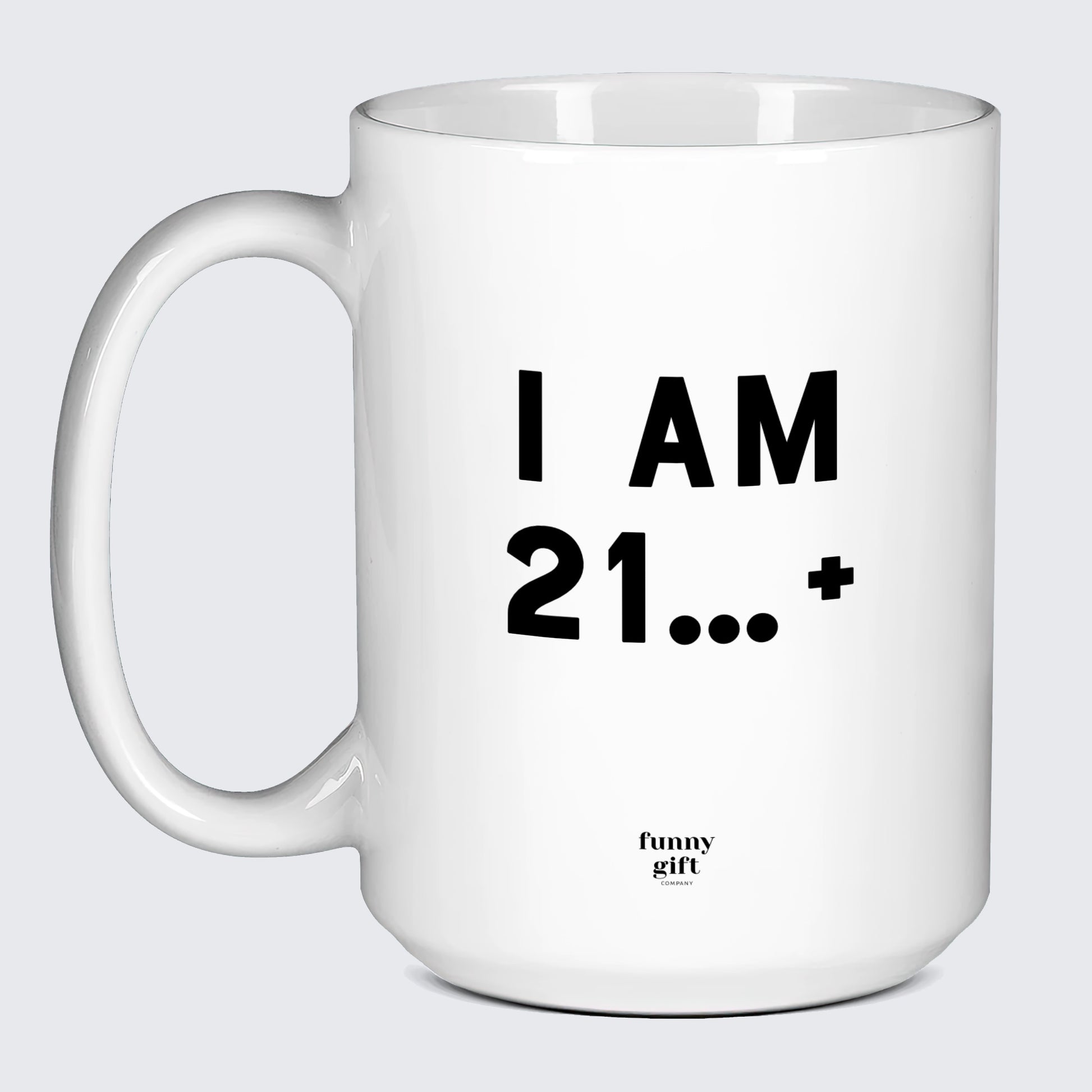 Birthday Present I Am 21+ - Funny Gift Company