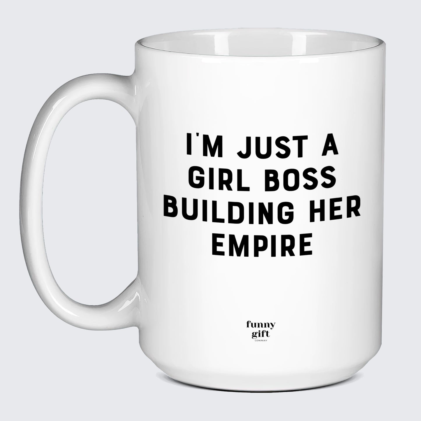 Funny Coffee Mugs I'm Just a Girl Boss Building Her Empire - Funny Gift Company