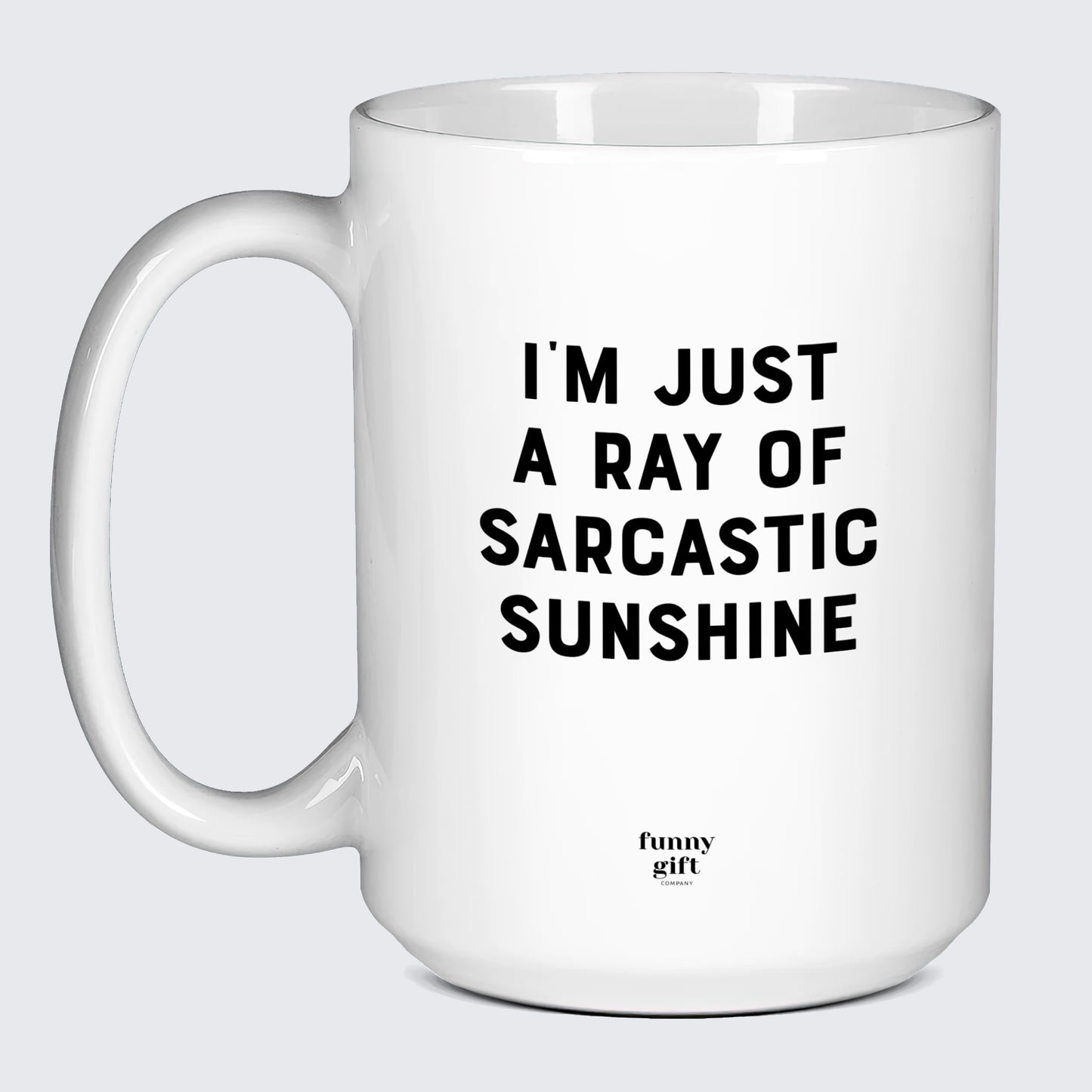 Cool Mugs Im Just a Ray of Saracstic Sunshine - Funny Gift Company