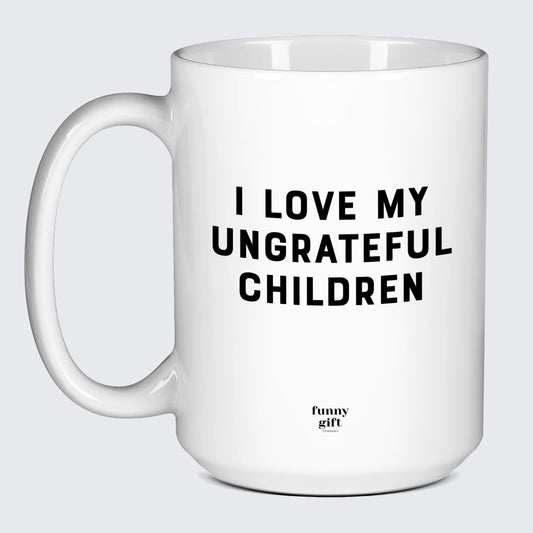 Gift for Mother I Love My Ungrateful Children - Funny Gift Company