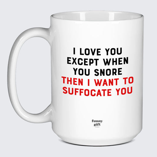 Anniversary Gifts for Her I Love You Except When You Snore (Then I Want to Suffocate You) - Funny Gift Company