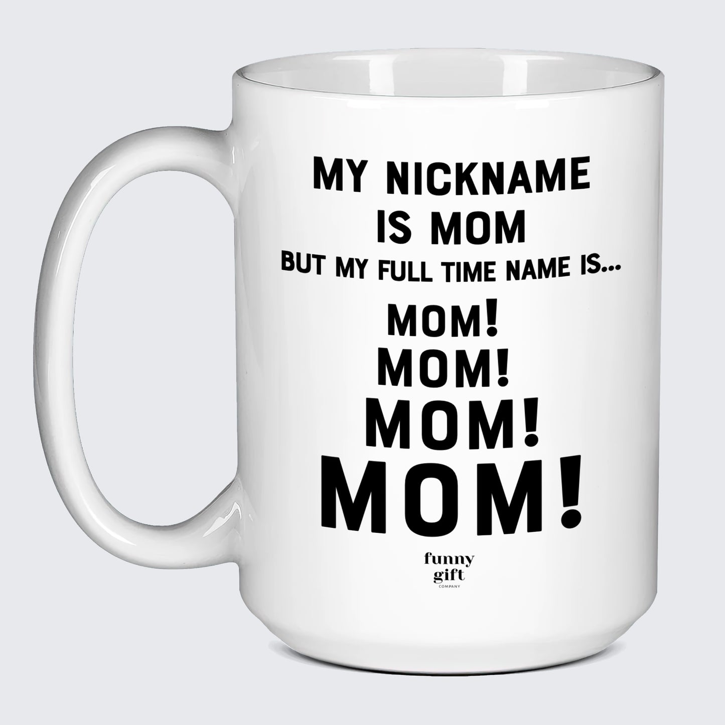 Gift for Mother My Nickname is Mom (but My Full Time Name is... Mom! Mom! Mom! Mom) - Funny Gift Company