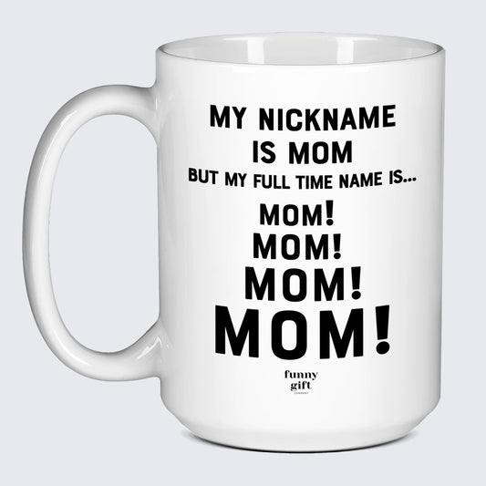 Gift for Mother My Nickname is Mom (but My Full Time Name is... Mom! Mom! Mom! Mom) - Funny Gift Company