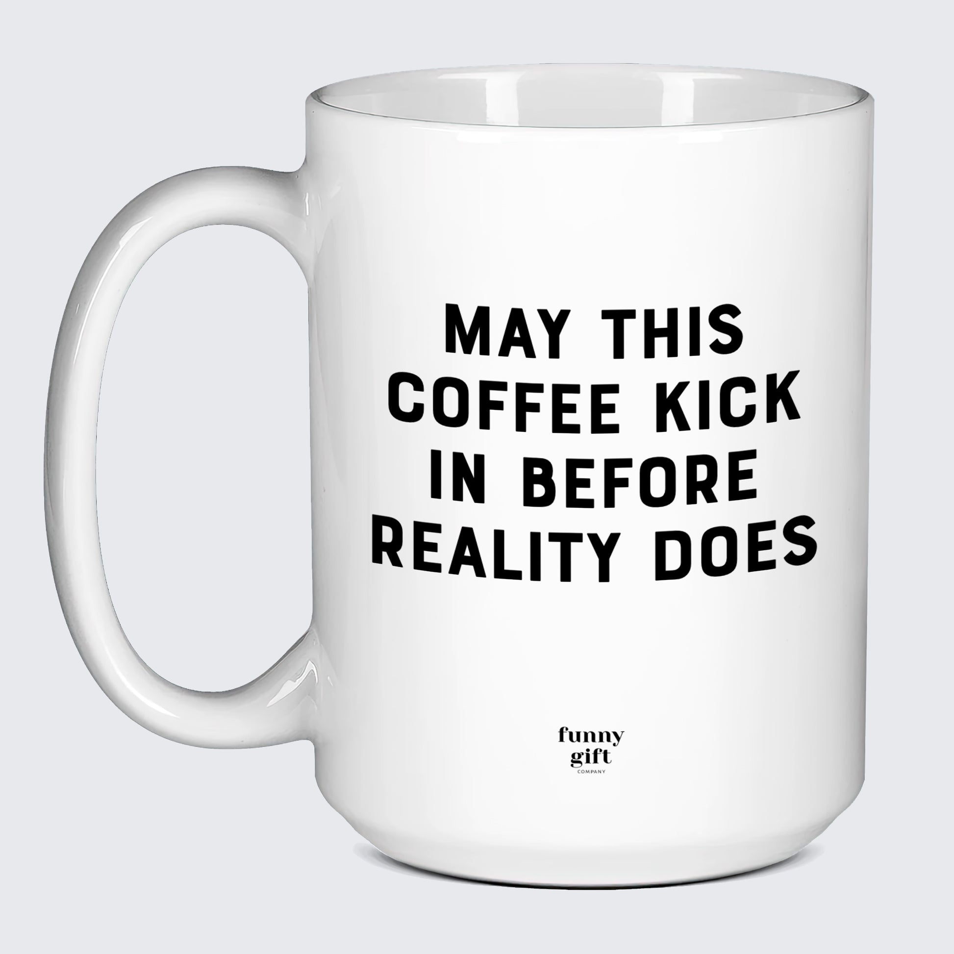 Gift for Coffee Lover May This Coffee Kick in Before Reality Does - Funny Gift Company