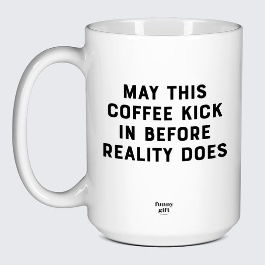 Gift for Coffee Lover May This Coffee Kick in Before Reality Does - Funny Gift Company