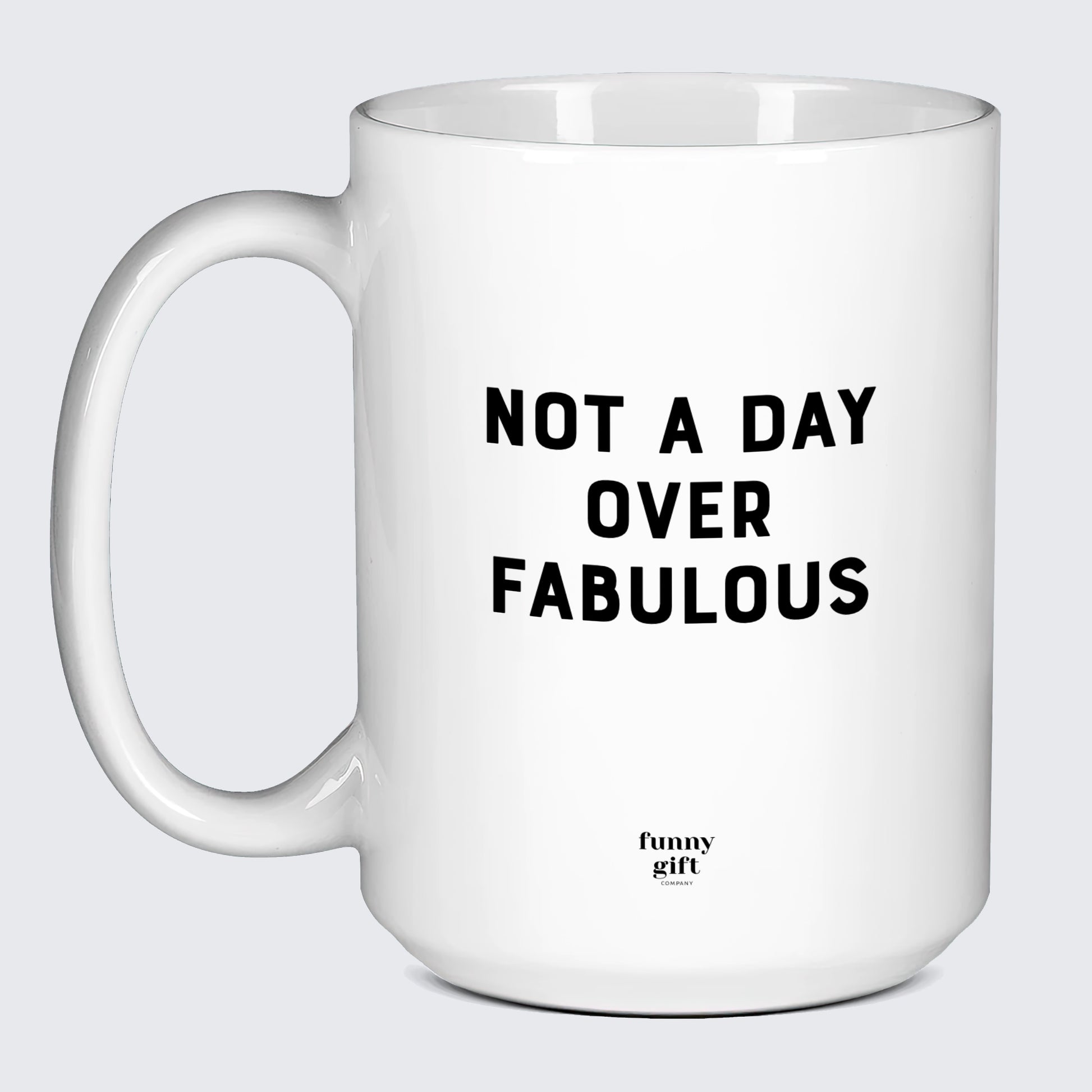 Birthday Present Not a Day Over Fabulous - Funny Gift Company