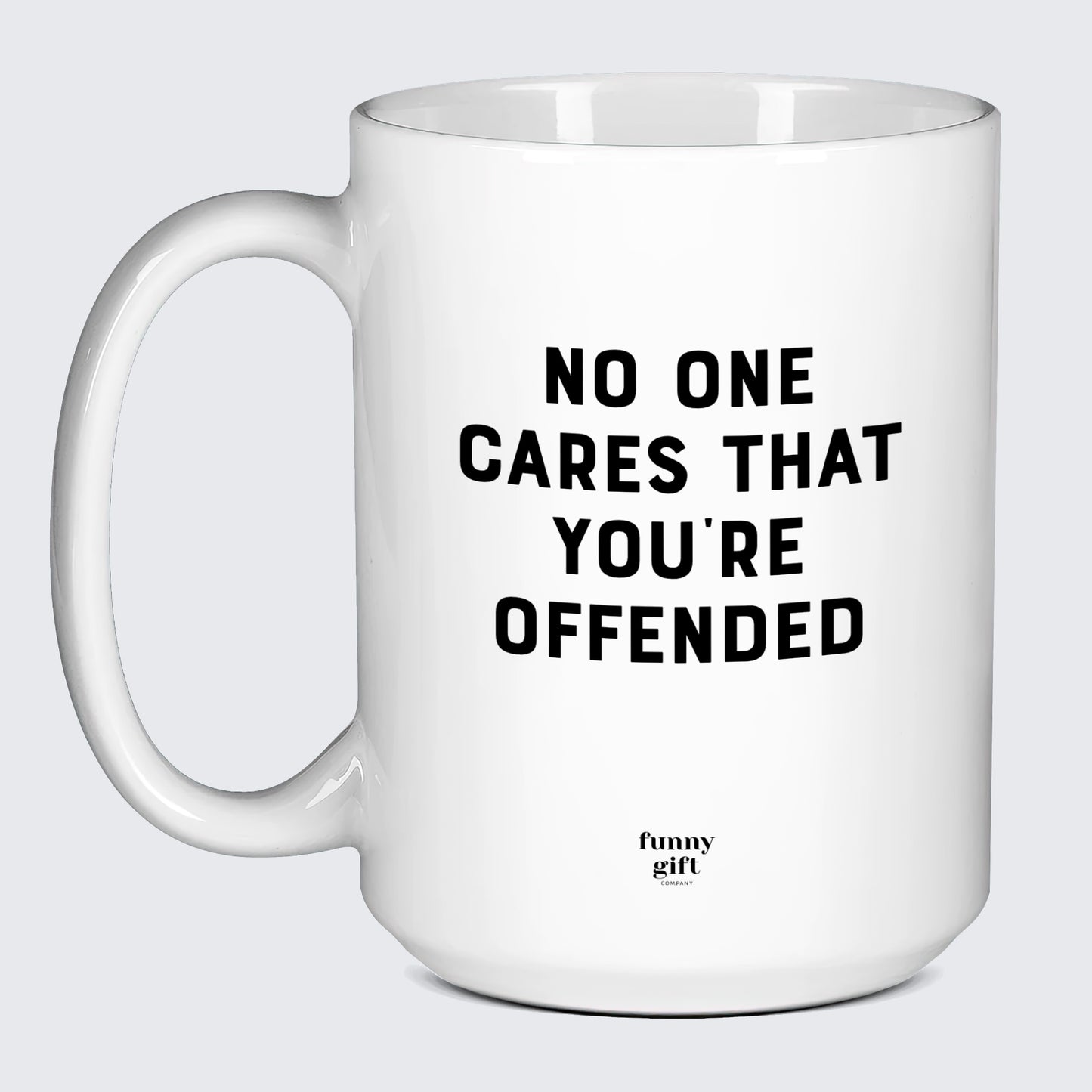 Cool Mugs No One Cares That You're Offended - Funny Gift Company