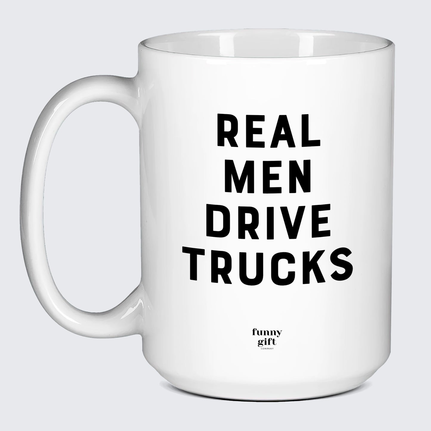 Cool Mugs - Real Men Drive Trucks - Coffee Mug