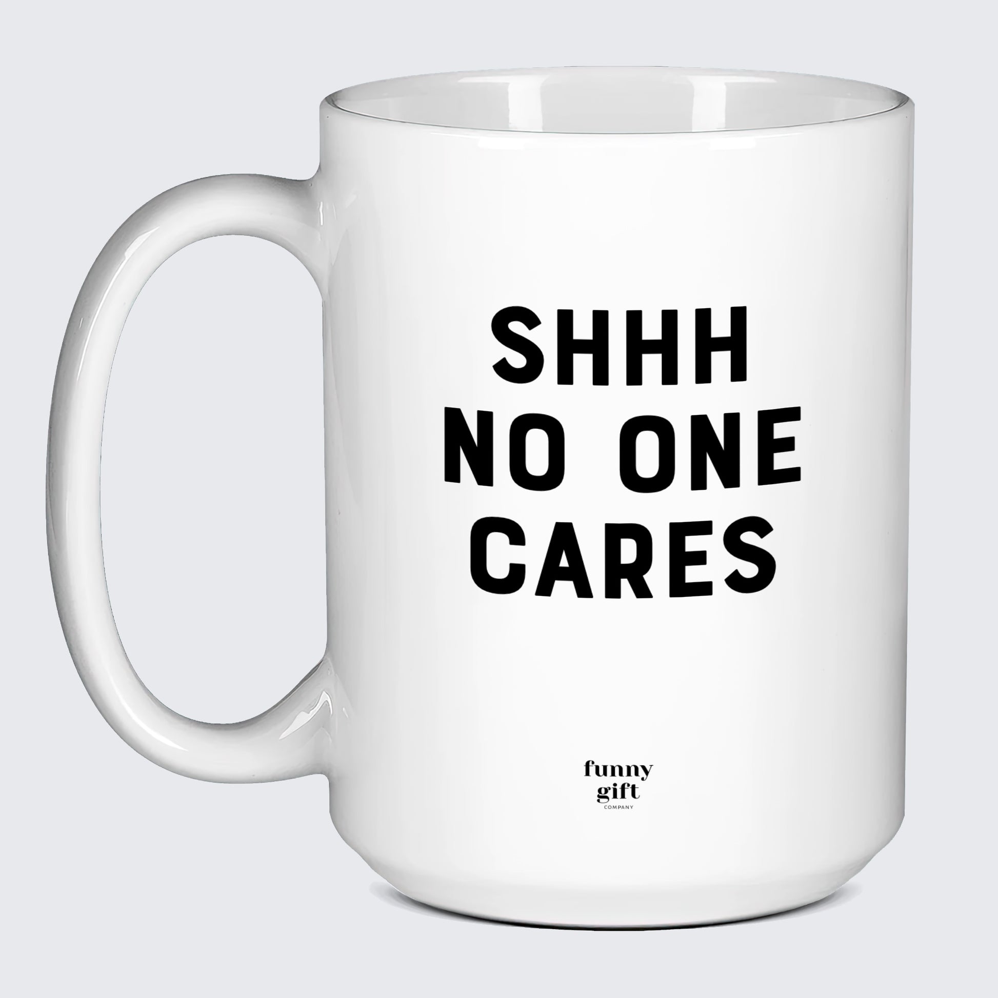 Good Gifts for Dad Shhh No One Cares - Funny Gift Company