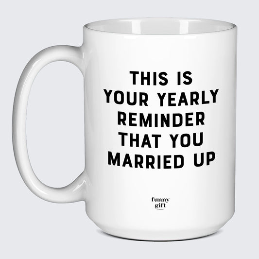 Anniversary Gifts for Her This is Your Yearly Reminder That You Married Up - Funny Gift Company