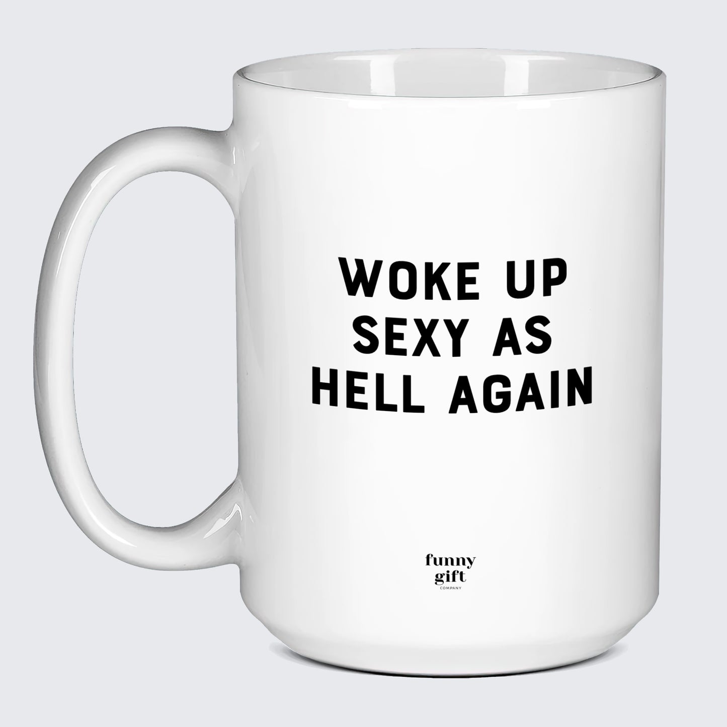 Cool Mugs - Woke Up Sexy as Hell Again - Coffee Mug