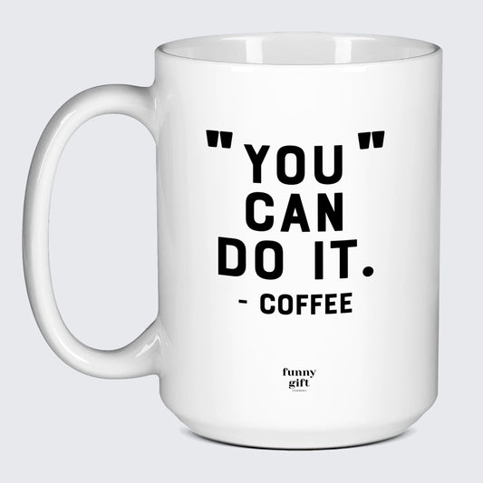 Gift for Coffee Lover You Can Do It - Coffee - Funny Gift Company