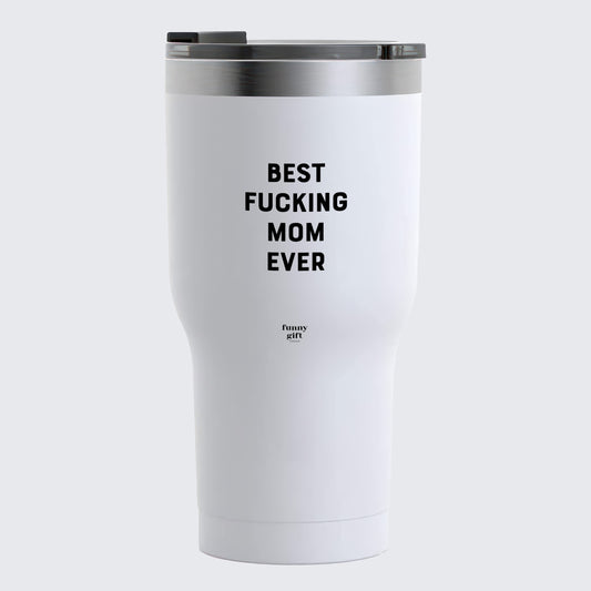 Travel Coffee Mug - Best Fucking Mom Ever - Coffee Tumbler