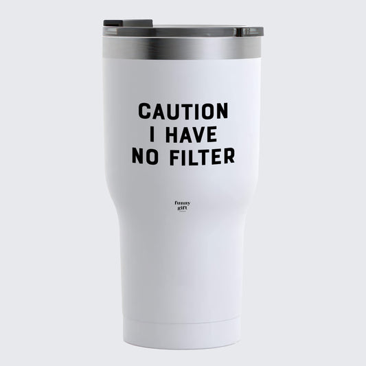 Travel Coffee Mug - Caution I Have No Filter - Coffee Tumbler