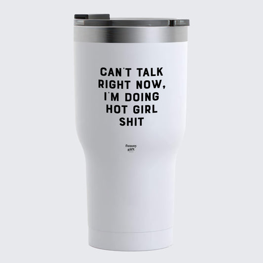 Travel Coffee Mug - Can't Talk Right Now, I'm Doing Hot Girl Shit - Coffee Tumbler