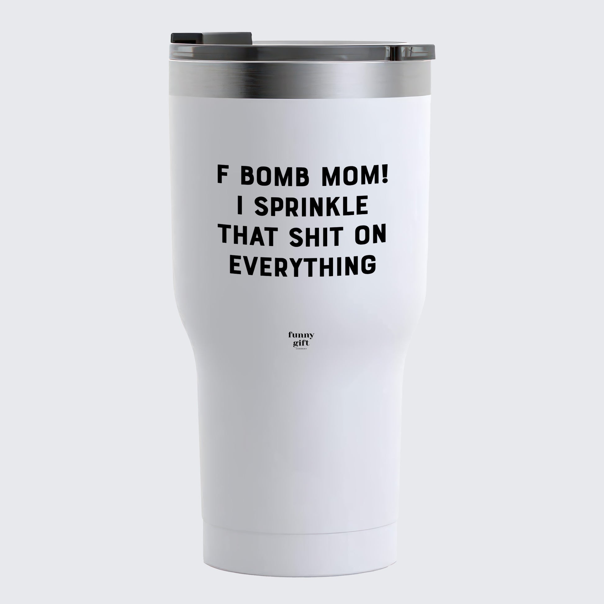 Travel Coffee Mug - F Bomb Mom! I Sprinkle That Shit on Everything  - Coffee Tumbler