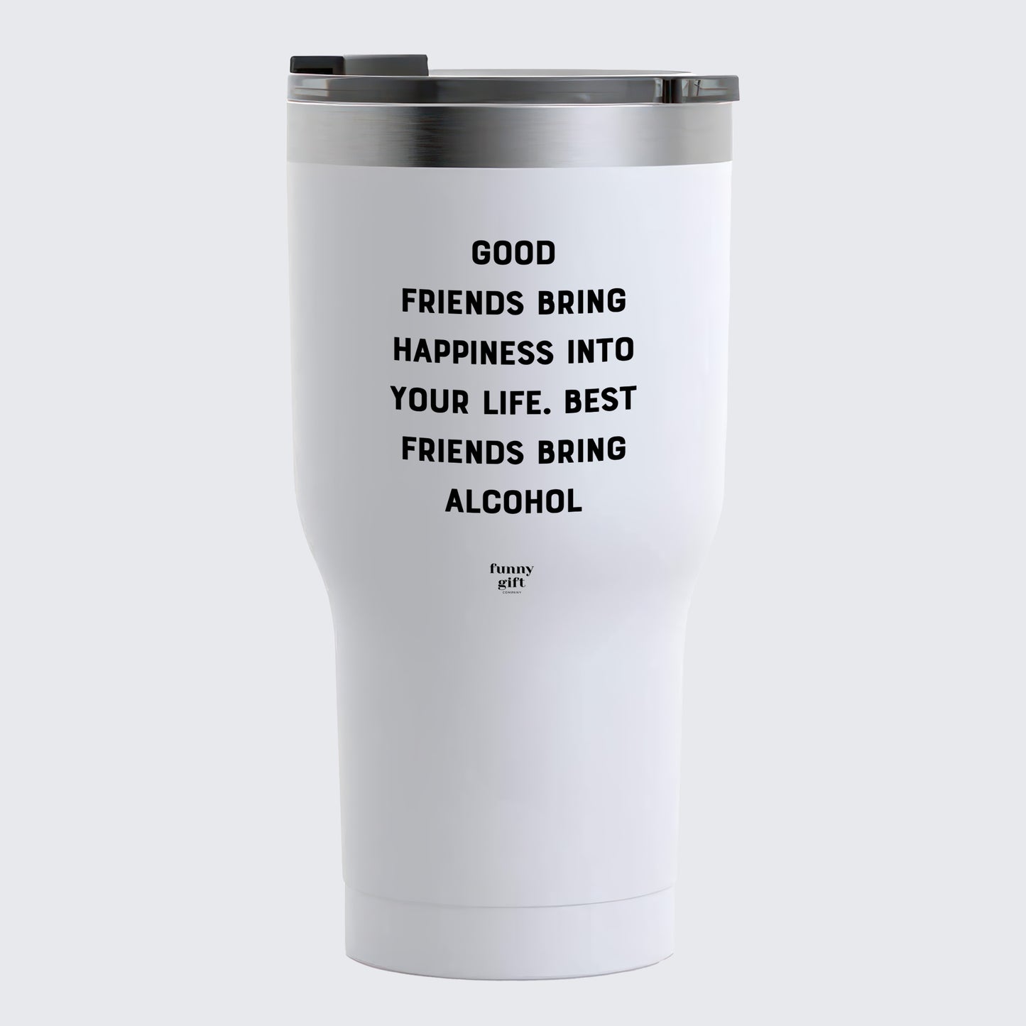 Travel Coffee Mug - Good Friends Bring Happiness Into Your Life. Best Friends Bring Alcohol - Coffee Tumbler