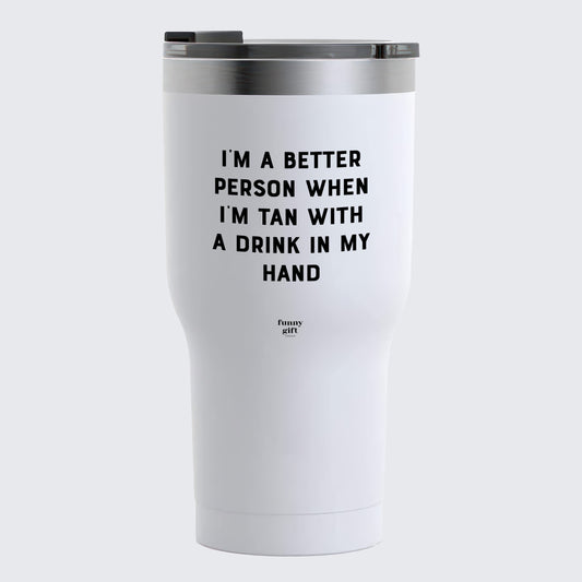 Travel Coffee Mug - I'm a Better Person When I'm Tan With a Drink in My Hand - Coffee Tumbler