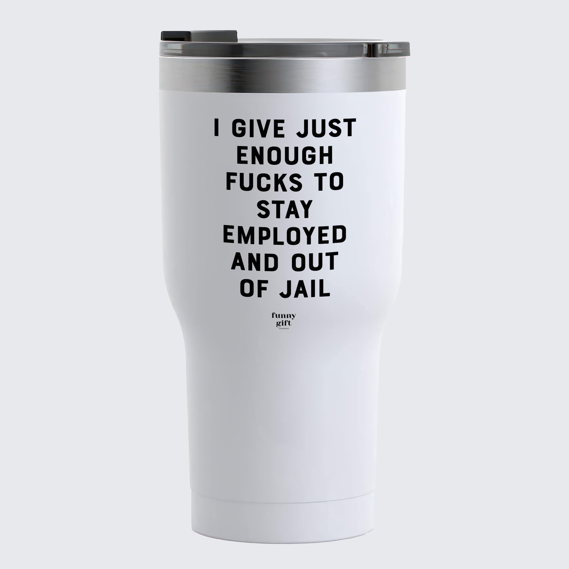 Travel Coffee Mug - I Give Just Enough Fucks to Stay Employed and Out of Jail - Coffee Tumbler