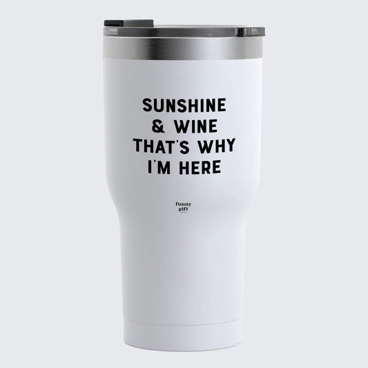 Travel Coffee Mug - Sunshine & Wine That's Why Im Here  - Coffee Tumbler