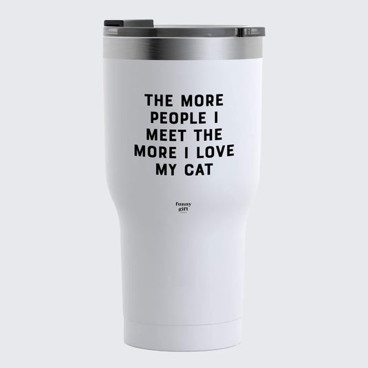 Travel Coffee Mug - The More People I Meet the More I Love My Cat - Coffee Tumbler