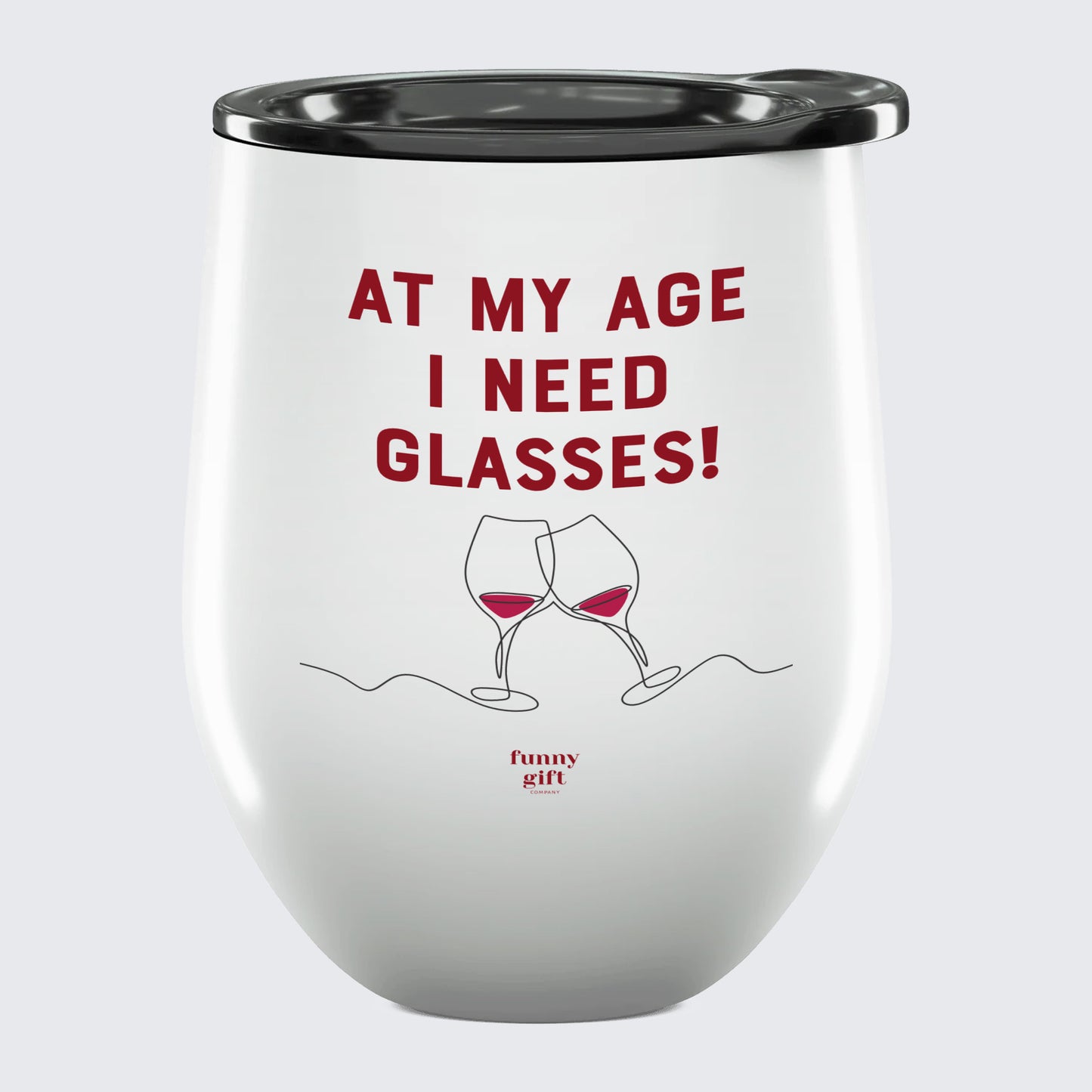 Wine Tumbler At My Age I Need Glasses! - Unique and Funny Gift Shop