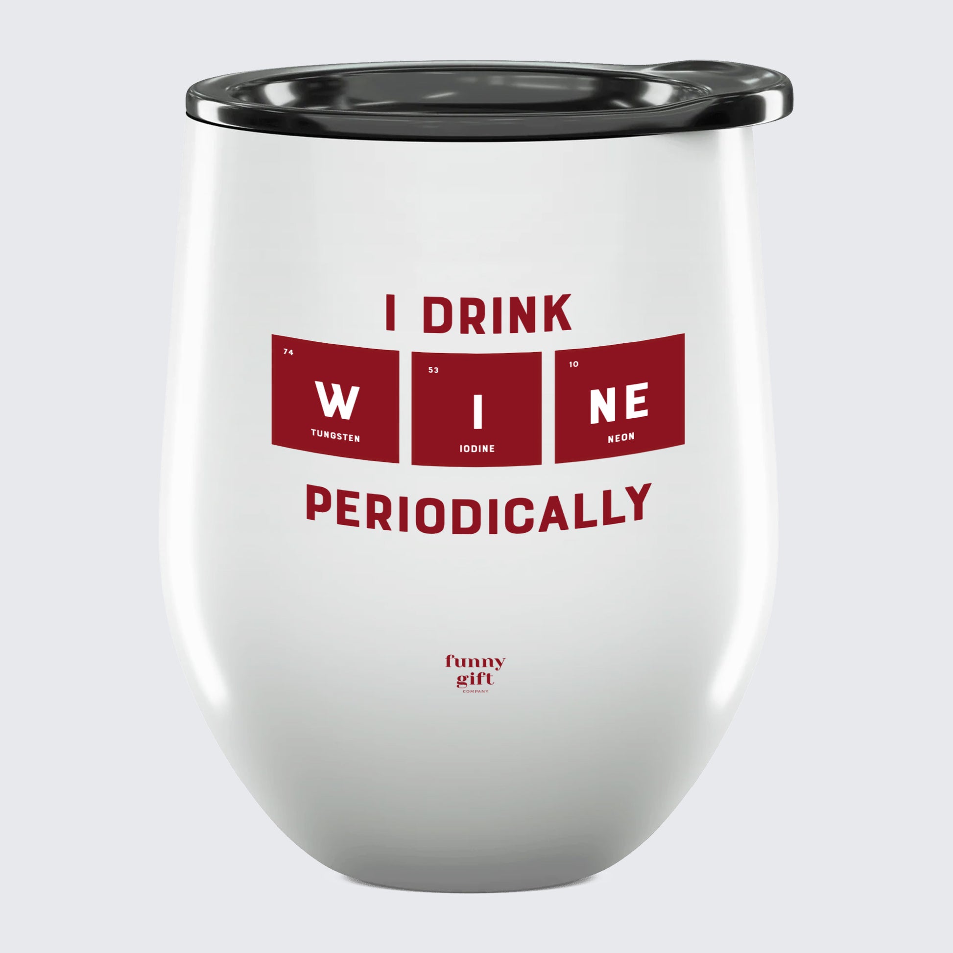 Wine Tumbler I Drink Wine Periodically - Unique and Funny Gift Shop