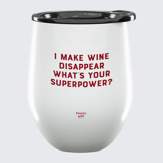 Wine Tumbler I Make Wine Disappear What's Your Superpower? - Unique and Funny Gift Shop