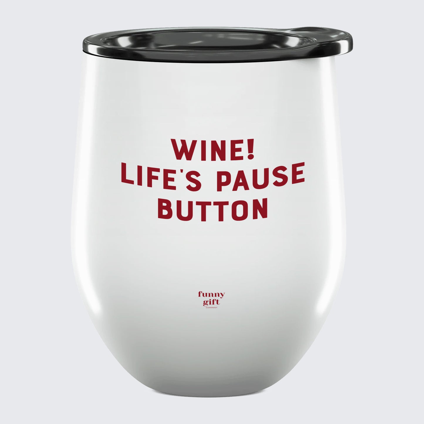 Wine Tumbler Wine! Life's Pause Button - Unique and Funny Gift Shop