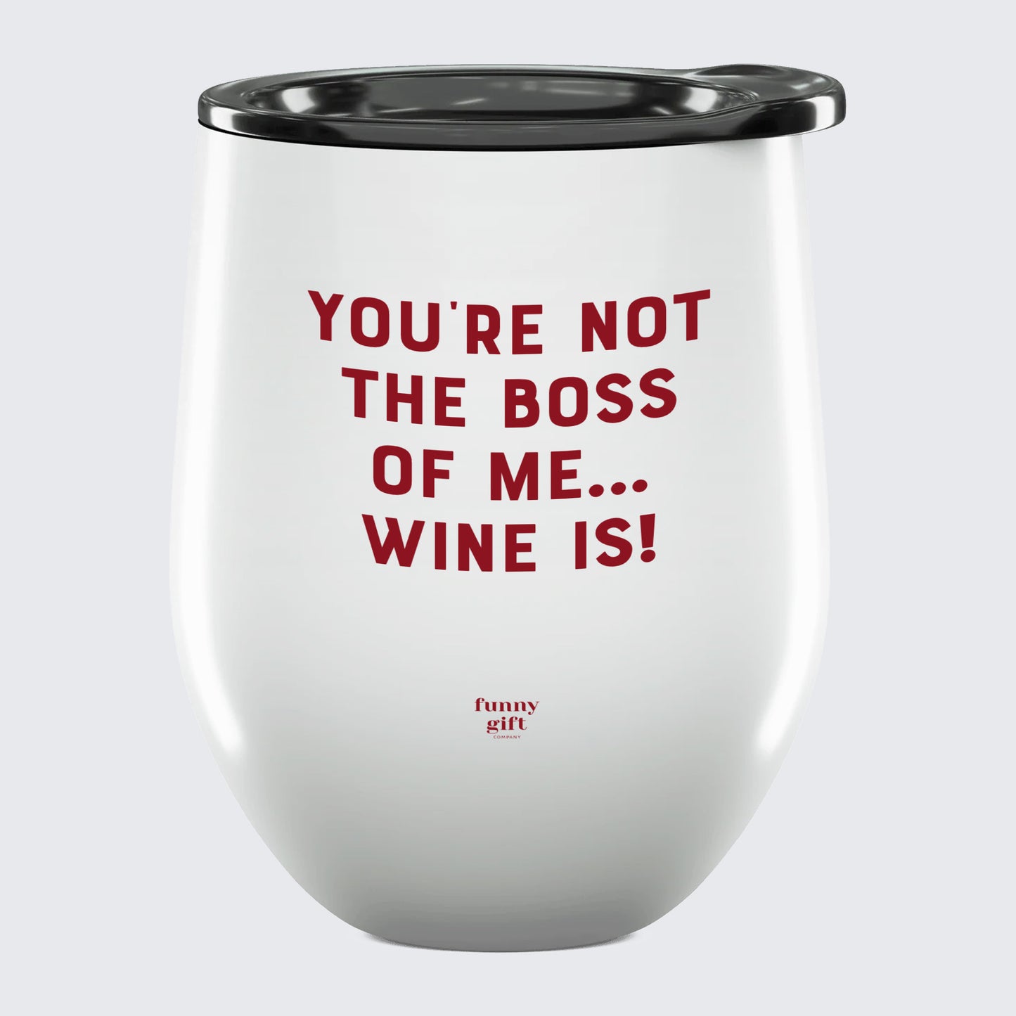 Wine Tumbler You're Not the Boss of Me... Wine is! - Unique and Funny Gift Shop