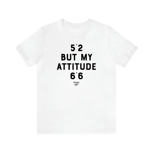 Women's T Shirts 5'2 but My Attitude 6'6 - Funny Gift Ideas