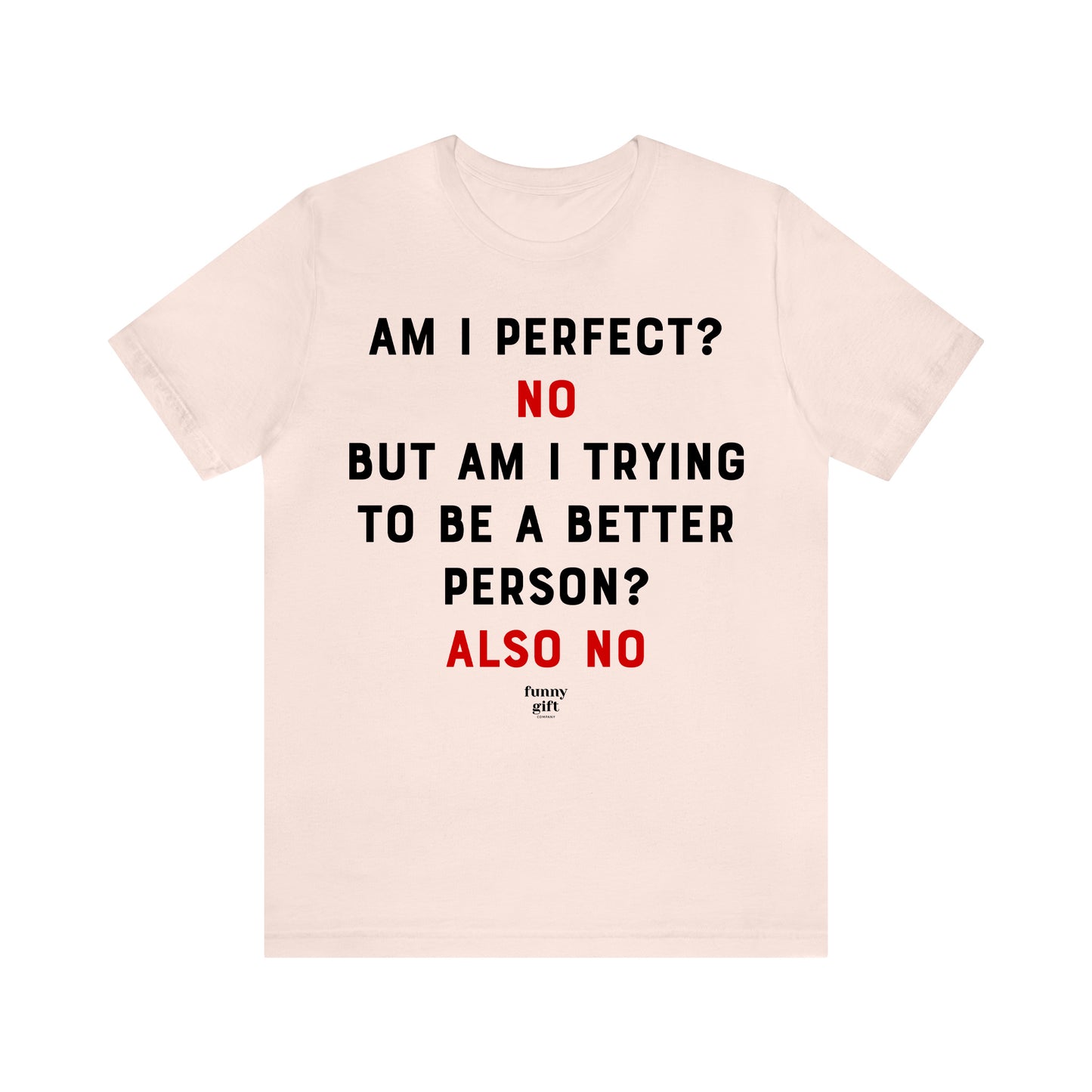 Funny Shirts for Women - Am I Perfect? No but Am I Trying to Be a Better Person? Also No - Women's T Shirts