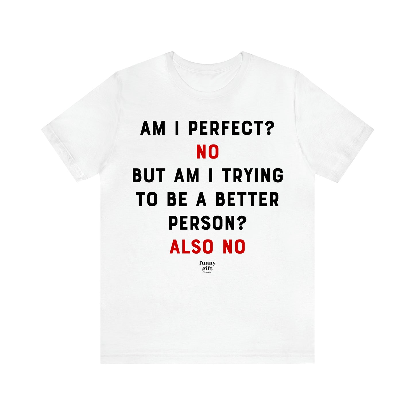 Women's T Shirts Am I Perfect? No but Am I Trying to Be a Better Person? Also No - Funny Gift Ideas