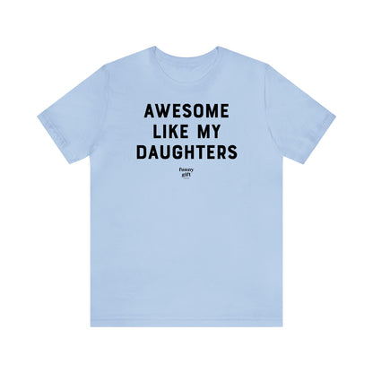 Funny Shirts for Women - Awesome Like My Daughters - Women's T Shirts