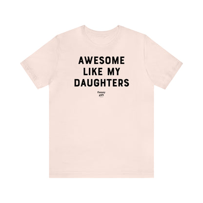 Funny Shirts for Women - Awesome Like My Daughters - Women's T Shirts