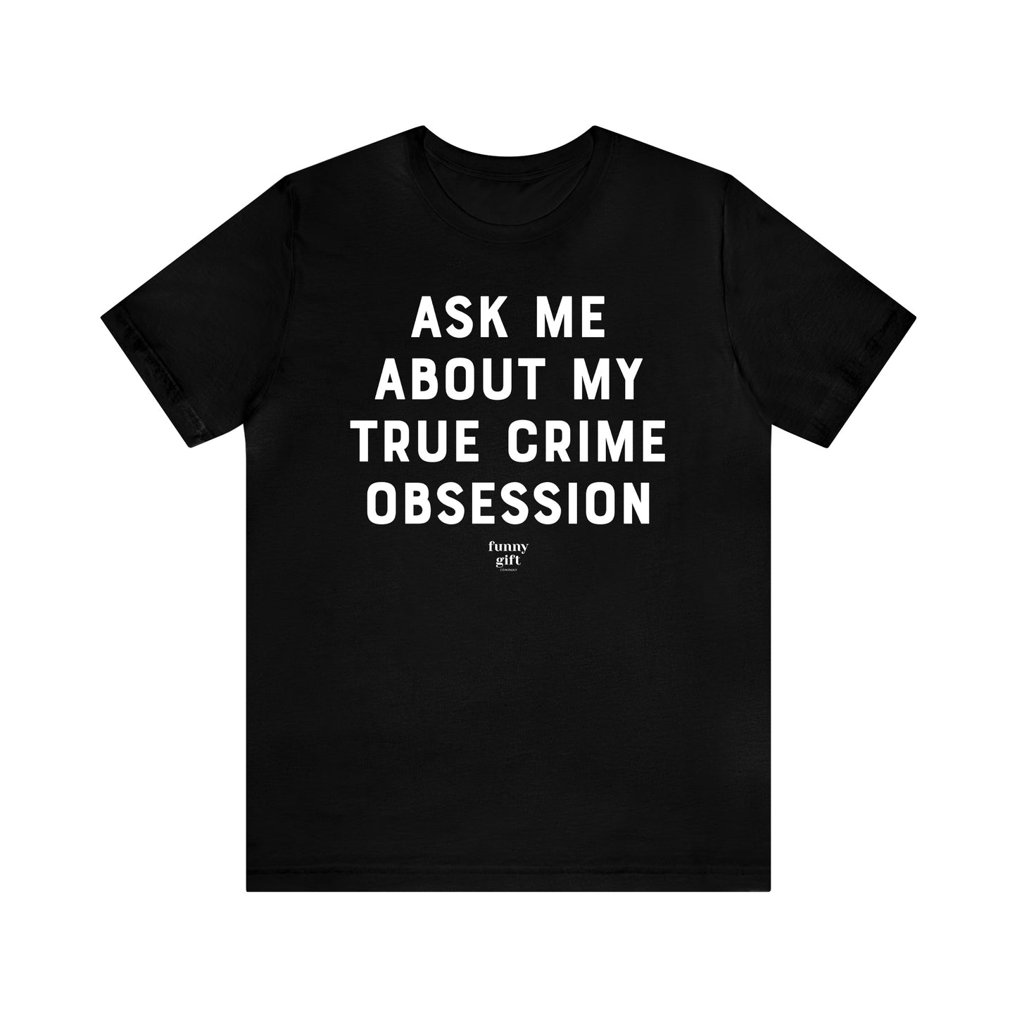 Funny Shirts for Women - Ask Me About My True Crime Obsession - Women's T Shirts