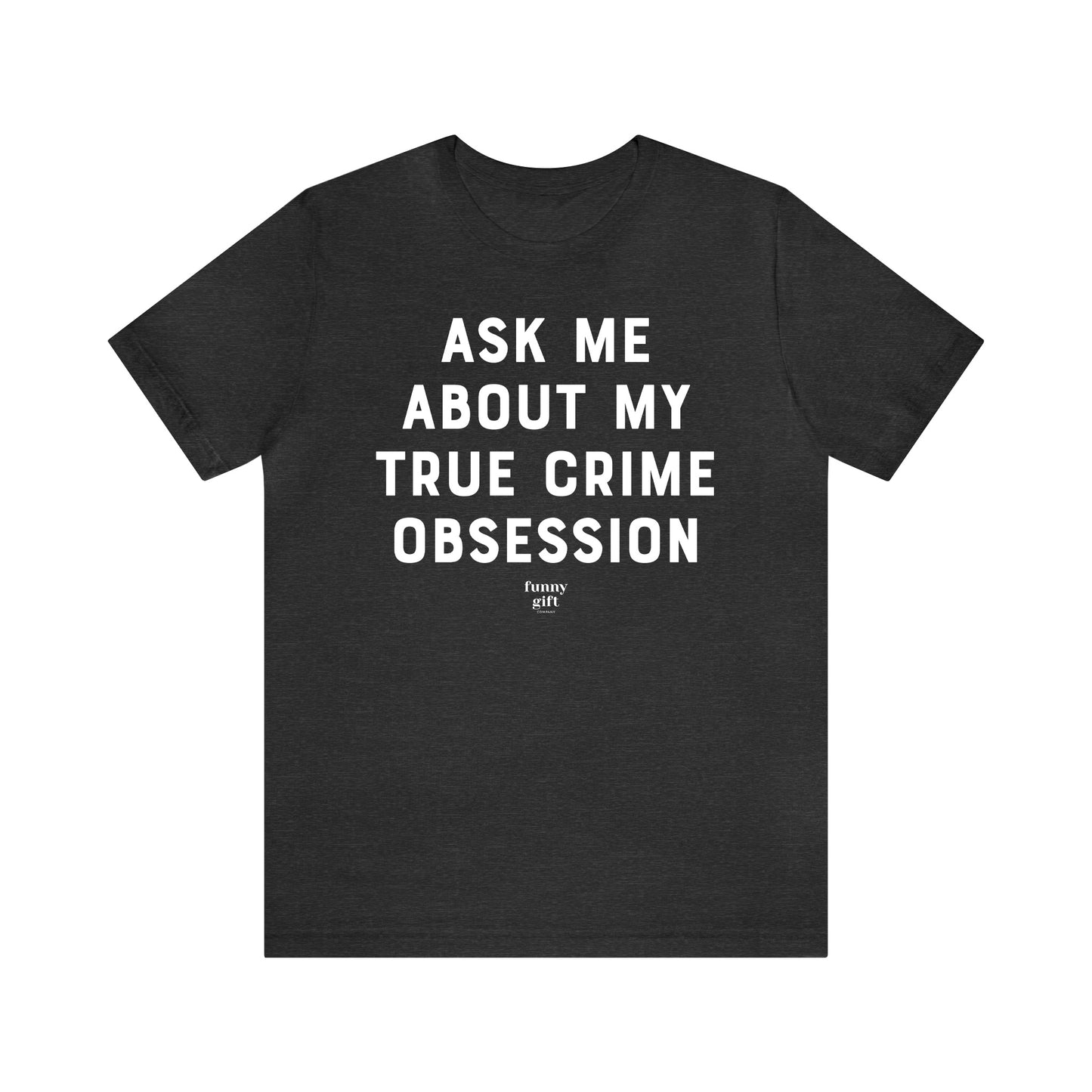 Funny Shirts for Women - Ask Me About My True Crime Obsession - Women's T Shirts