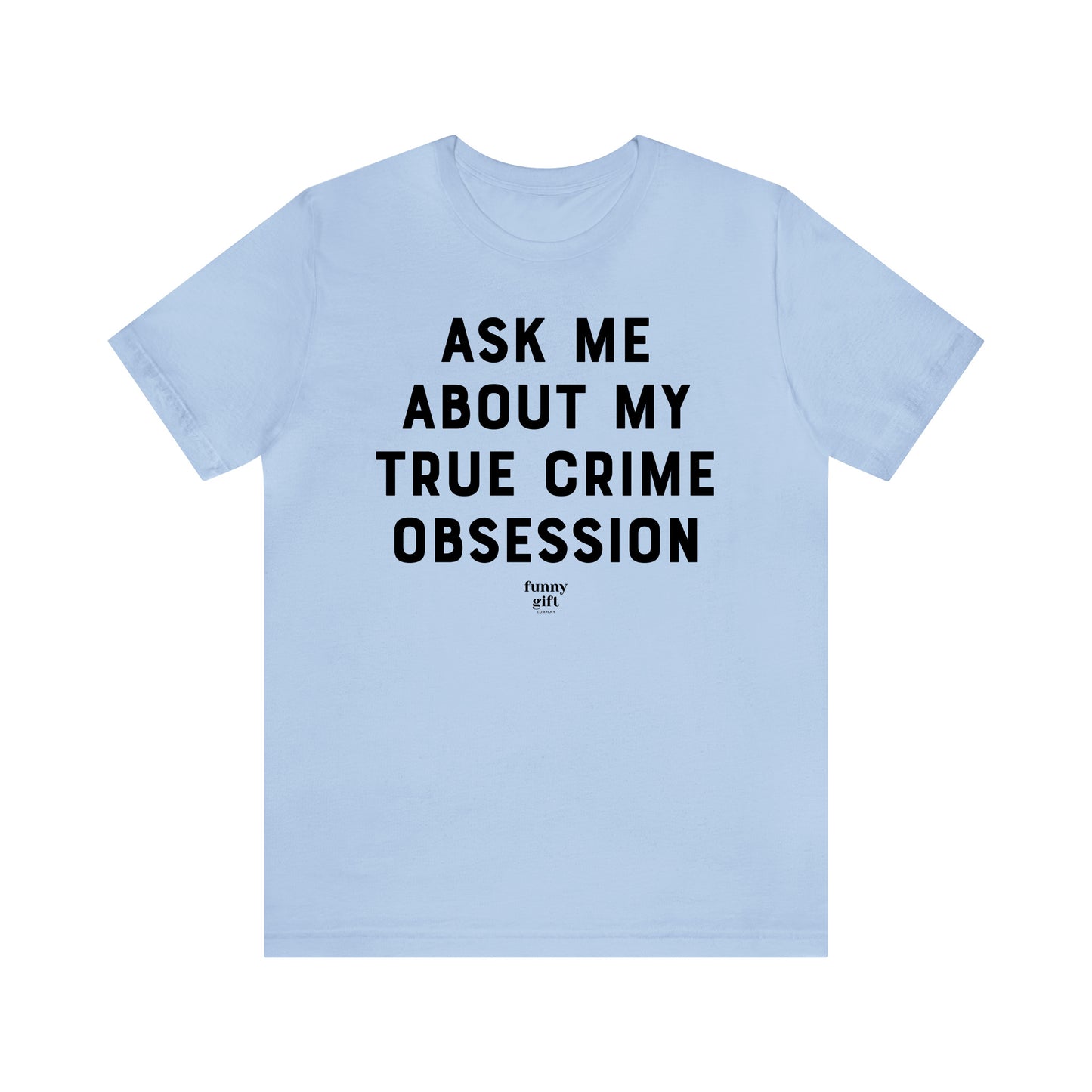 Funny Shirts for Women - Ask Me About My True Crime Obsession - Women's T Shirts