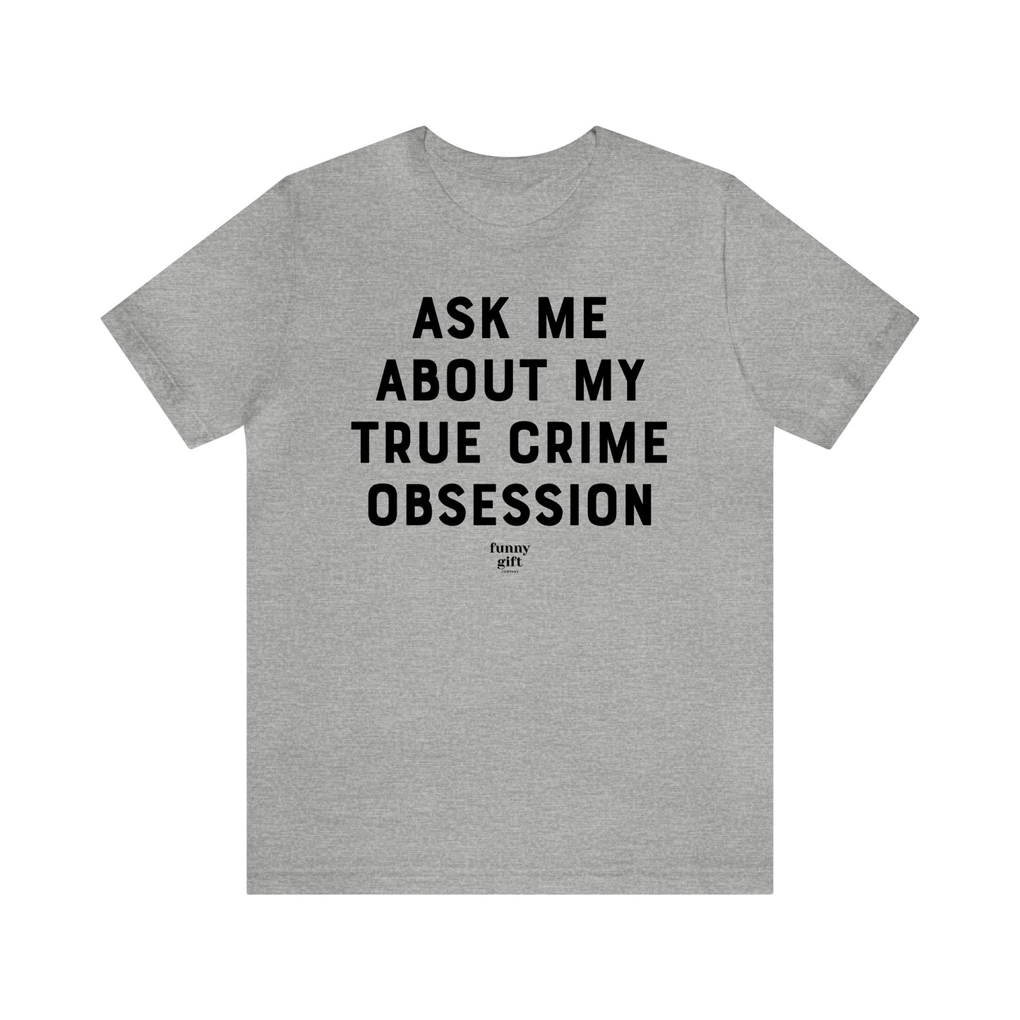 Funny Shirts for Women - Ask Me About My True Crime Obsession - Women's T Shirts