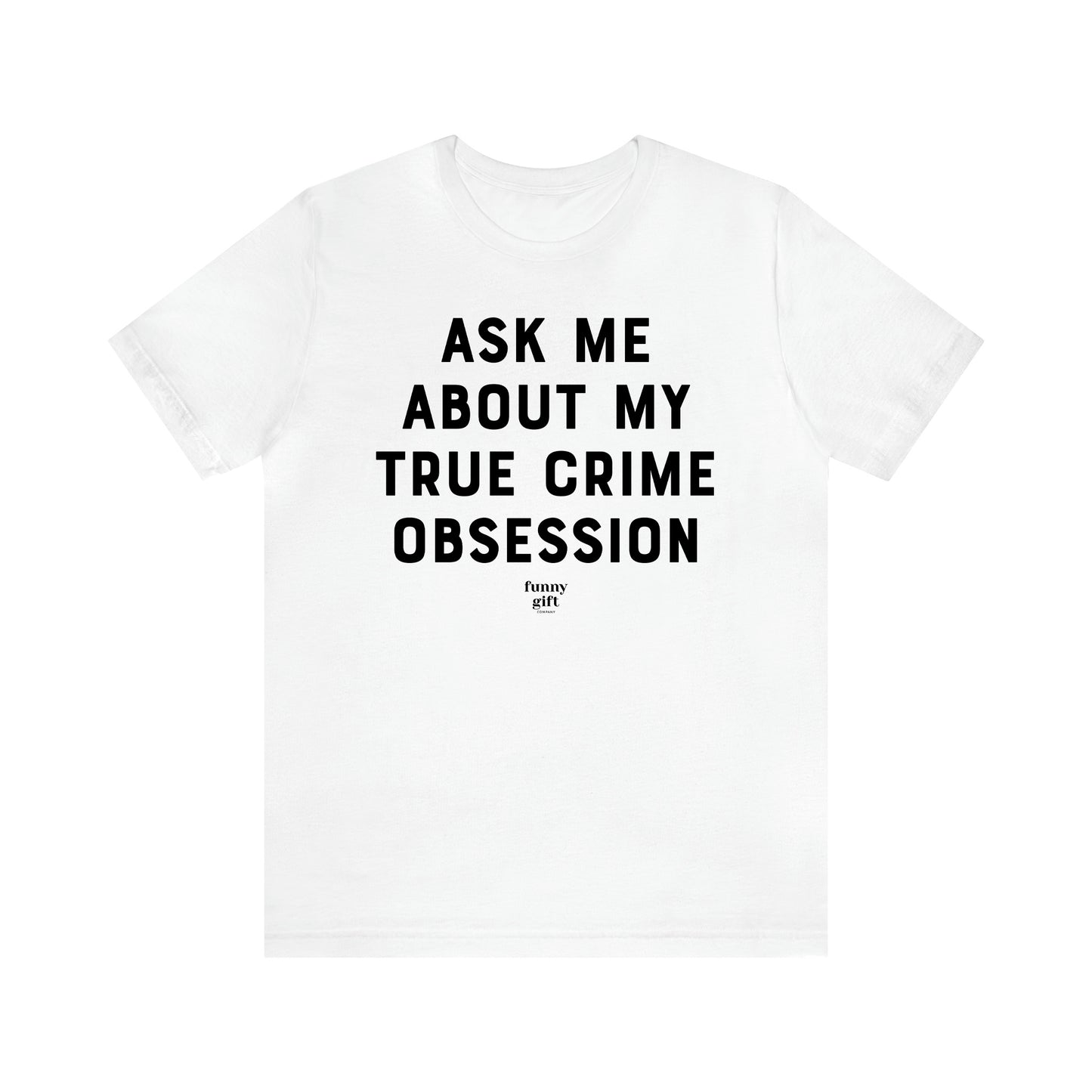 Women's T Shirts Ask Me About My True Crime Obsession - Funny Gift Ideas